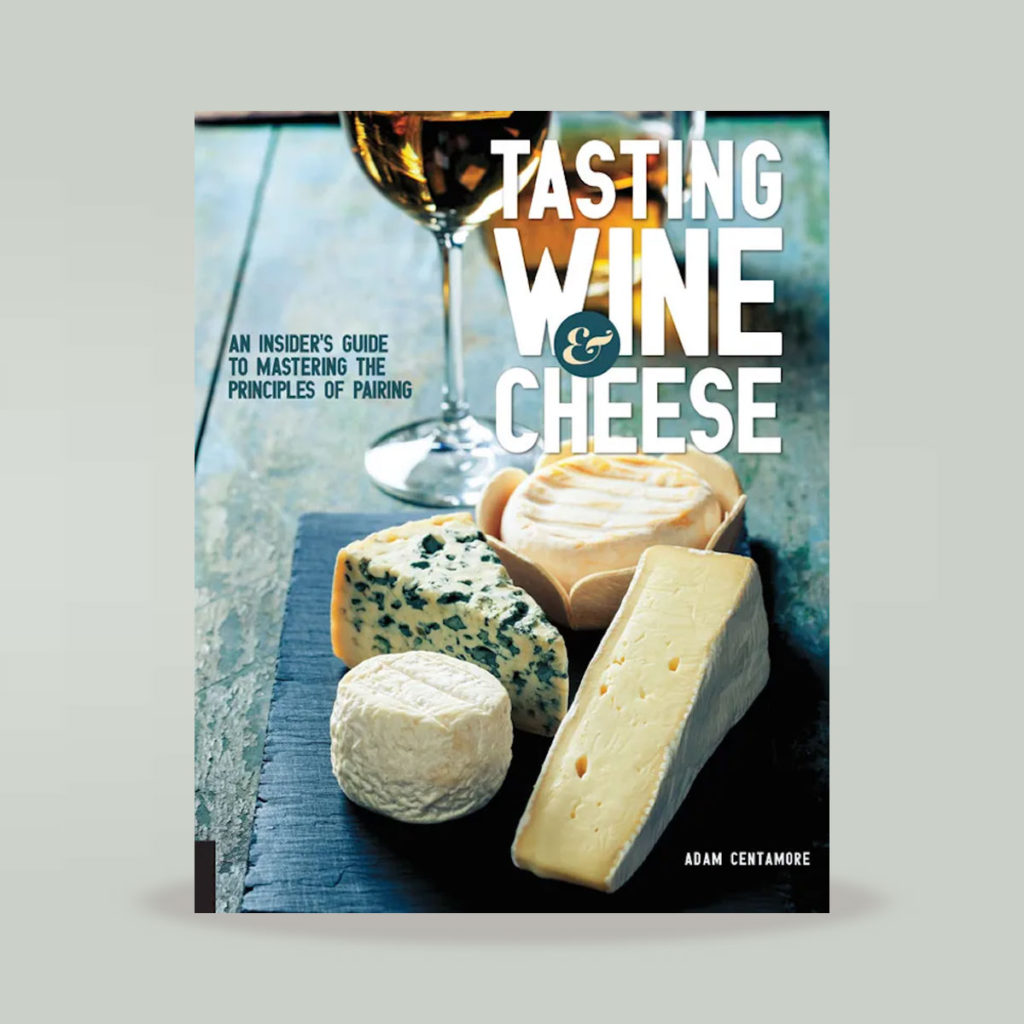 Book, "Tasting Wine and Cheese: An Insider's Guide to Mastering the Principles of Pairing" by Adam Centamore
