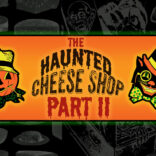 The Haunted Cheese Shop: Part II